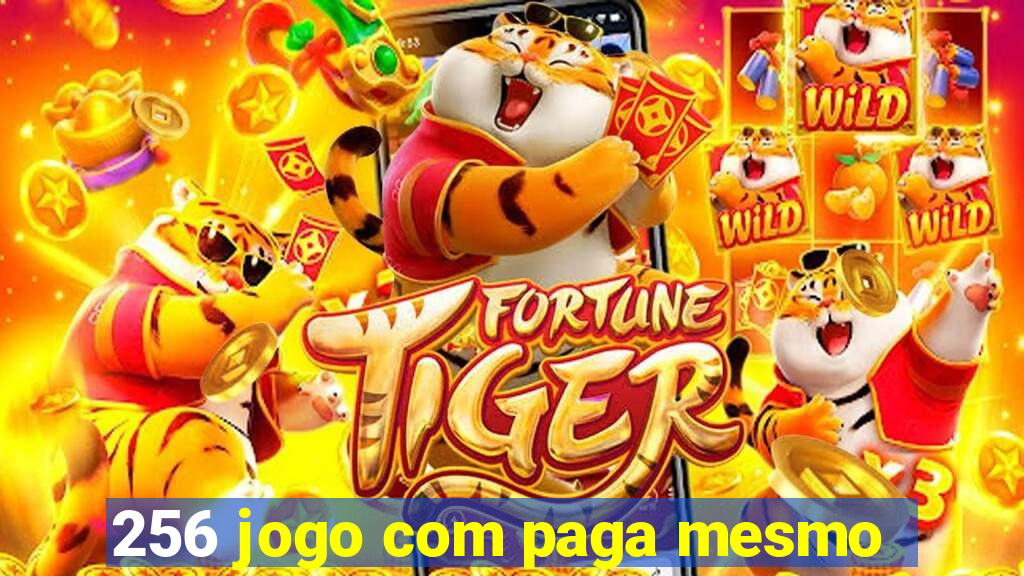 256 jogo com paga mesmo